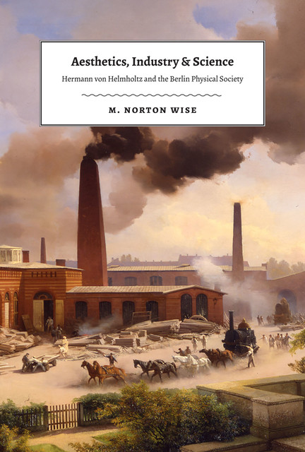 Aesthetics, Industry & Science, M. Norton Wise