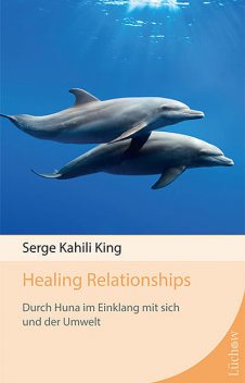 Healing Relationships, Serge Kahili King