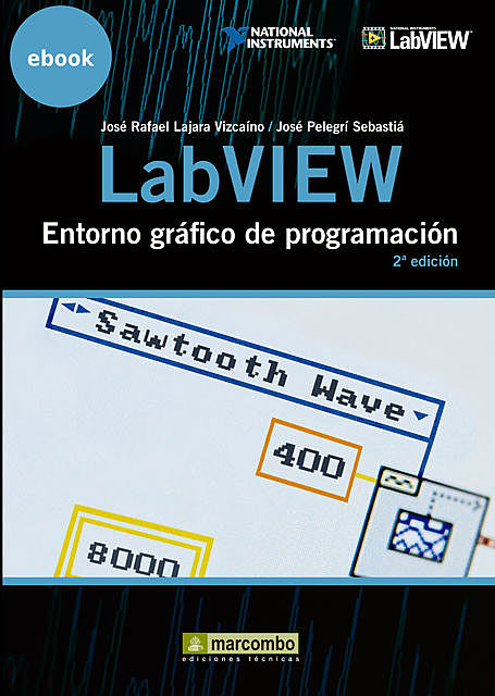 LabVIEW: Entorno gráfico de programación, José Pelegrí Sebastiá, José Rafael Lajara Vizcaino