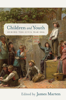 Children and Youth during the Civil War Era, James Marten