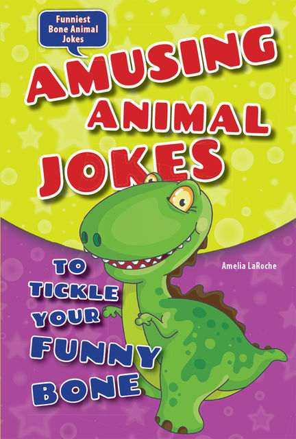 Amusing Animal Jokes to Tickle Your Funny Bone, Amelia LaRoche