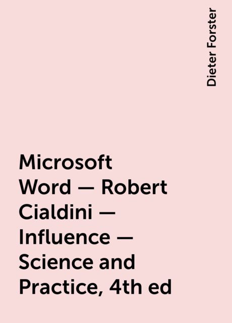 Microsoft Word – Robert Cialdini – Influence – Science and Practice, 4th ed, Dieter Forster