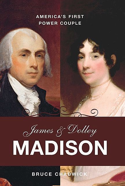 James and Dolley Madison, Bruce Chadwick
