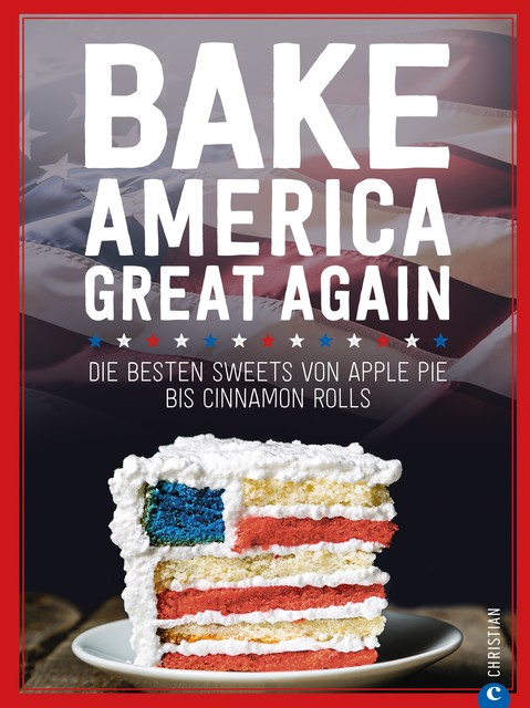 USA Backbuch: Bake America Great Again, Regina Roßkopf