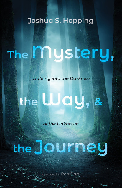 The Mystery, the Way, and the Journey, Joshua S. Hopping