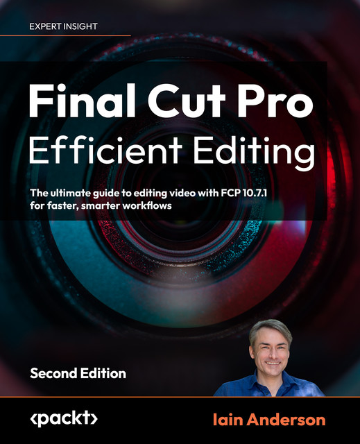 Final Cut Pro Efficient Editing, Second Edition, Iain Anderson