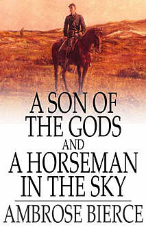 A Son of the Gods and A Horseman in the Sky, Ambrose Bierce