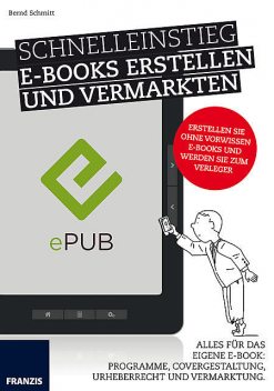 Schnelleinstieg E-Books erstellen und vermarkten, Bernd Schmitt