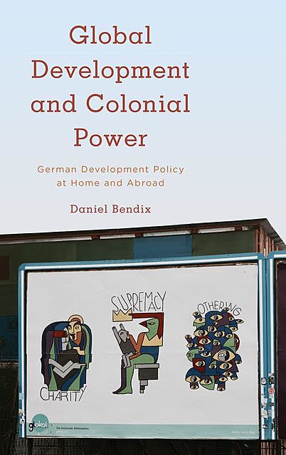Global Development and Colonial Power, Daniel Bendix