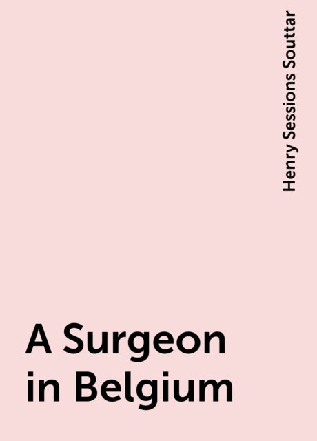 A Surgeon in Belgium, Henry Sessions Souttar