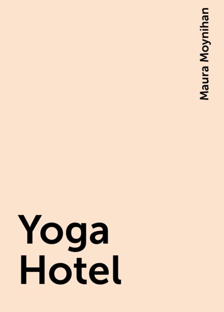 Yoga Hotel, Maura Moynihan