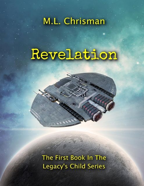 Revelation: Book 1 of the Legacy's Child Series, M.L.Chrisman