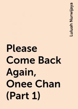 Please Come Back Again, Onee Chan (Part 1), Luluah Nurwijaya