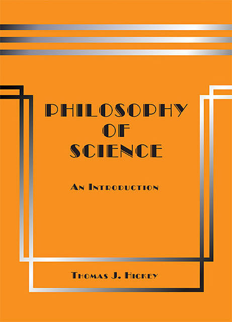 Philosophy of Science: An Introduction (Fifth Edition), Thomas J. Hickey