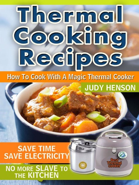 Thermal Cooking Recipes: How to Cook With a Magic Thermal Cooker, Judy Henson