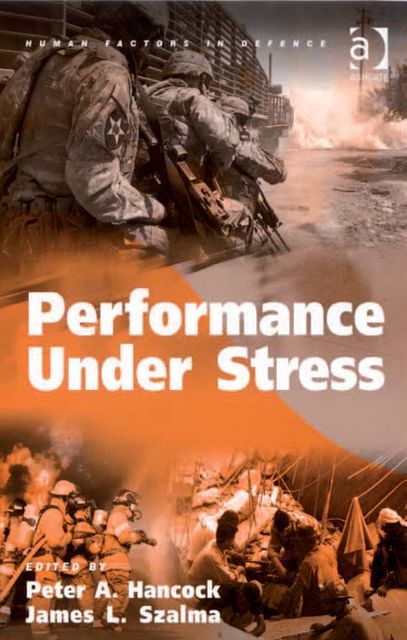Performance Under Stress, James L.Szalma, Peter A.Hancock