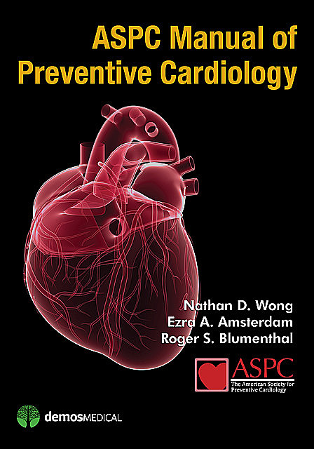 ASPC Manual of Preventive Cardiology, FACC, FAHA, Ezra A. Amsterdam, FNLA, Nathan D. Wong, Roger S. Blumenthal