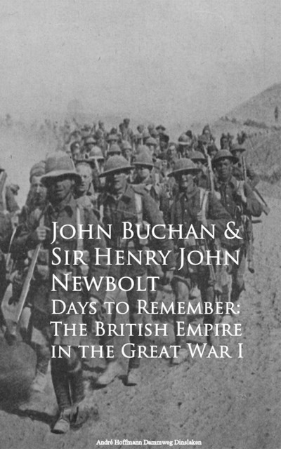 Days to Remember: The British Empire in the Great War, John Buchan Sir Henry John Newbolt