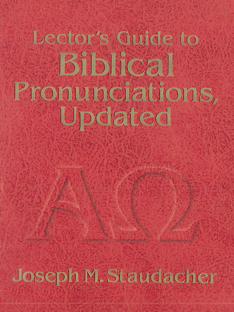 Lector's Guide to Biblical Pronunciations, Updated, Joseph M.Staudacher