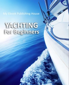 Yachting For Beginners, My Ebook Publishing House