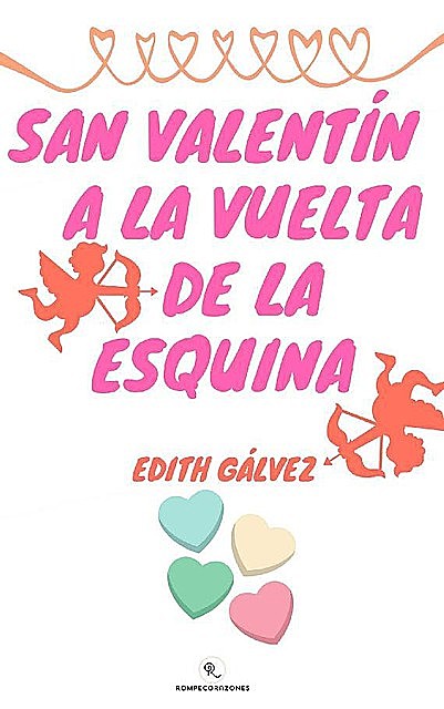 SAN VALENTÍN A LA VUELTA DE LA ESQUINA (Rompecorazones nº 1) (Spanish Edition), Edith Gálvez