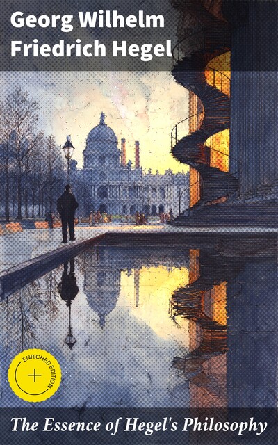 The Essence of Hegel's Philosophy, Georg Wilhelm Friedrich Hegel