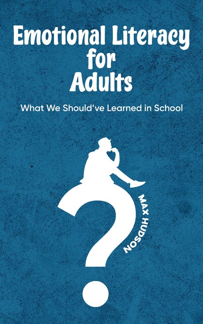 Emotional Literacy for Adults, Max Hudson