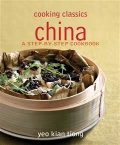 Cooking Classics China. A step-by-step cookbook, Yeo Kian Tiong