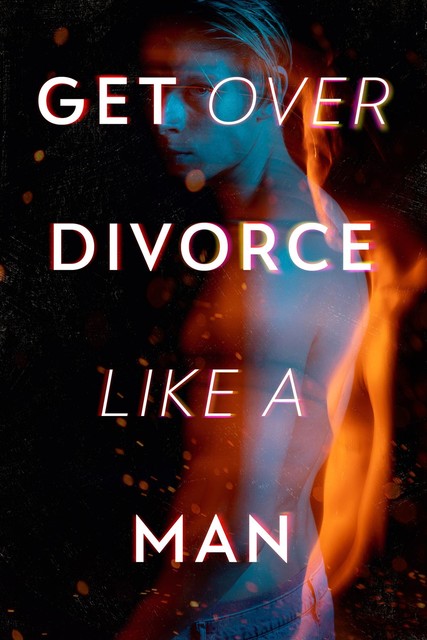 Get Over Divorce Like A Man, Alexander Pierce