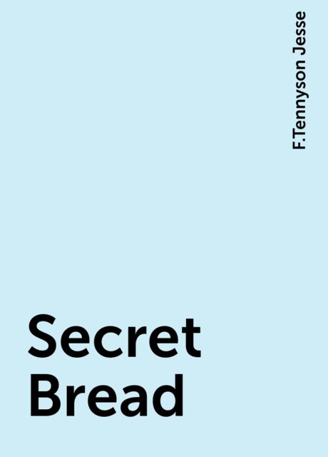 Secret Bread, F.Tennyson Jesse