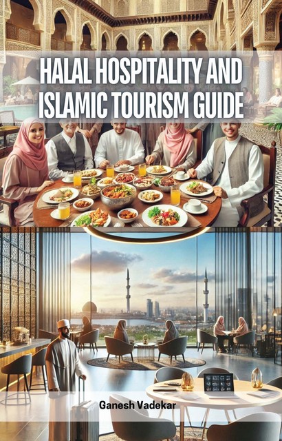 Halal Hospitality and Islamic Tourism Guide, Ganesh Vadekar