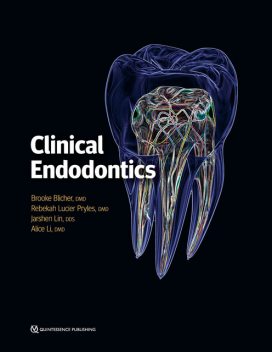 Clinical Endodontics, Jarshen Lin, Rebekah Lucier Pryles, Alice Li, Brooke Blicher