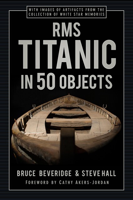 RMS Titanic in 50 Objects, Steve Hall, Bruce Beveridge