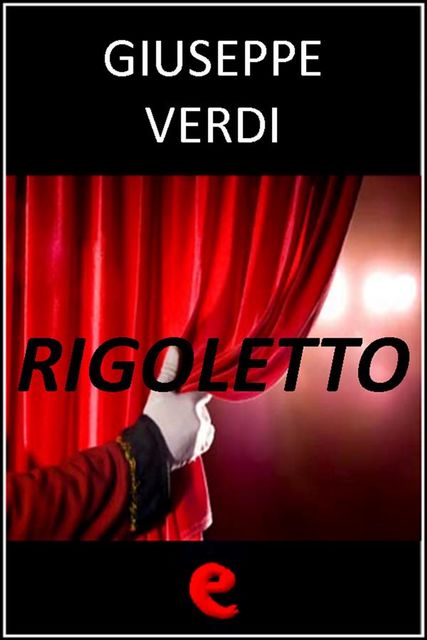 Rigoletto, Giuseppe Verdi, Temistocle Solera