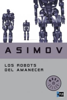 Los robots del amanecer, Isaac Asimov