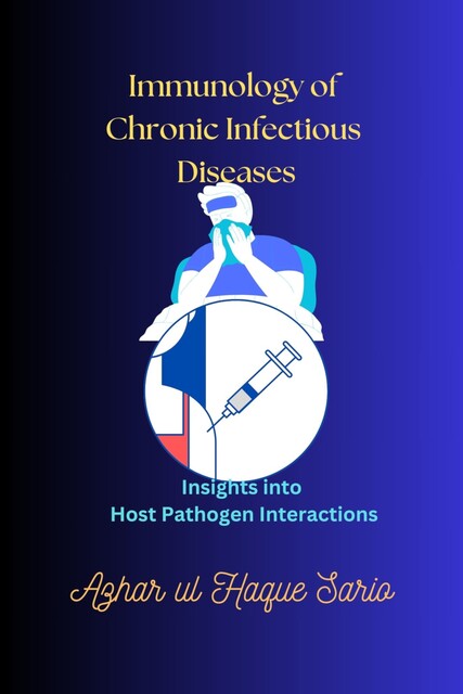 Immunology of Chronic Infectious Diseases, Azhar ul Haque Sario