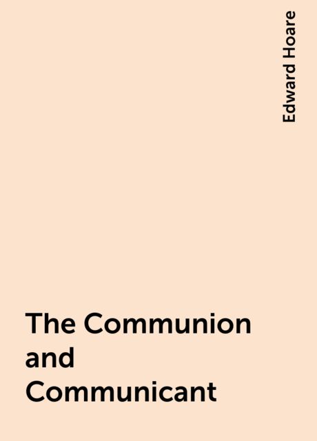 The Communion and Communicant, Edward Hoare