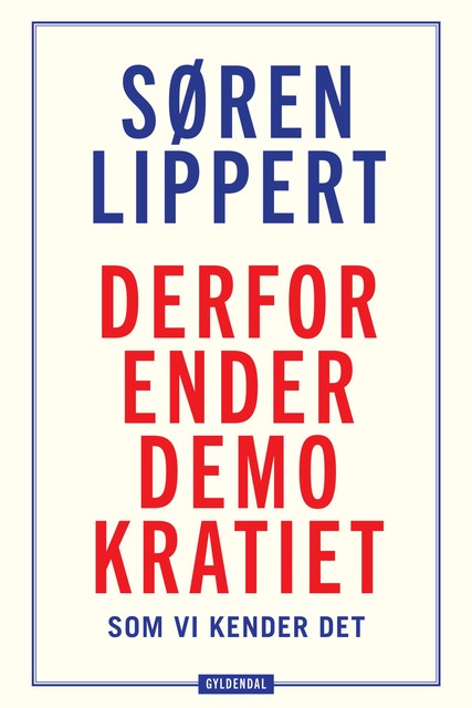 Derfor ender demokratiet, som vi kender det, Søren Lippert