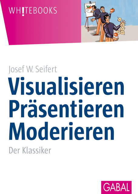 Visualisieren Präsentieren Moderieren, Josef W. Seifert