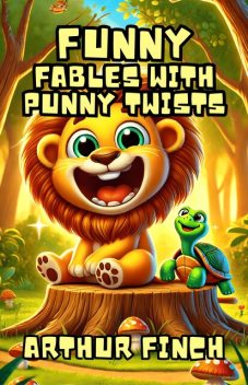 Funny Fables with Punny Twists, Arthur Finch