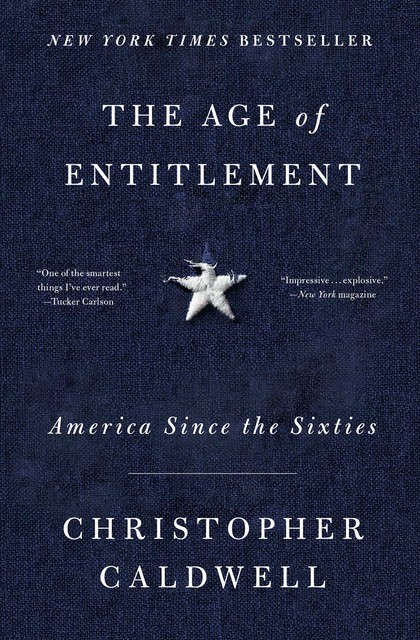 The Age of Entitlement, Christopher Caldwell