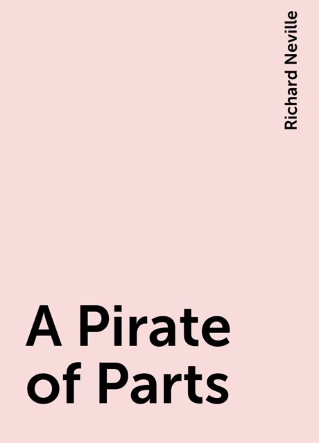 A Pirate of Parts, Richard Neville