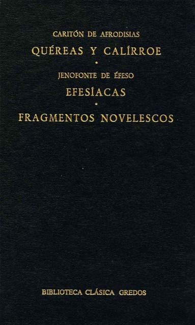 Quéreas y Calírroe. Efesíacas. Fragmentos novelescos, Caritón de Afrodisias, Jenofonte de Efeso