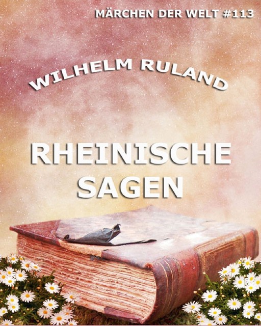 Rheinische Sagen, Wilhelm Ruland
