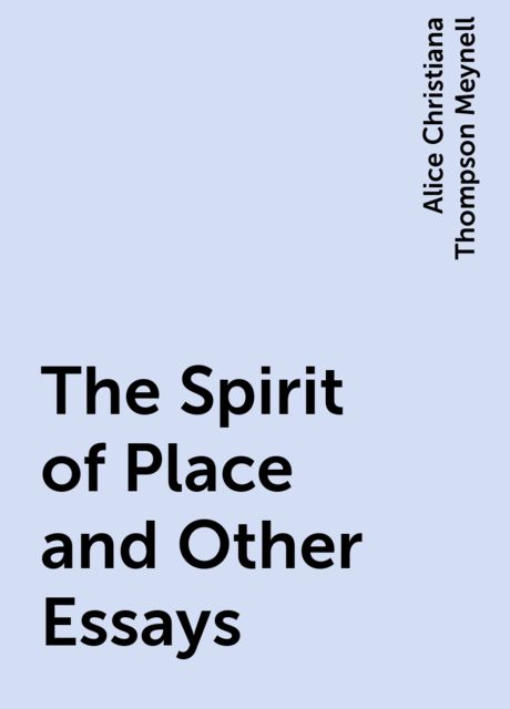 The Spirit of Place and Other Essays, Alice Christiana Thompson Meynell