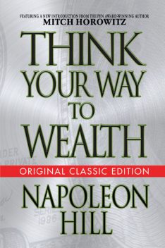 Think Your Way to Wealth (Original Classic Editon), Napoleon Hill