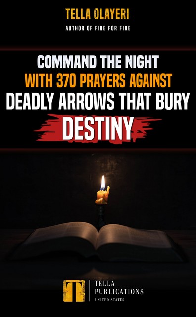 Command the Night with 370 Prayers against Deadly Arrows that Bury Destiny, Tella Olayeri