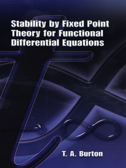 Stability by Fixed Point Theory for Functional Differential Equations, T.A.Burton