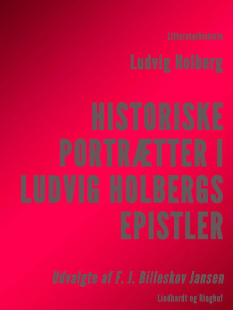 Historiske Portrætter i Ludvig Holbergs Epistler, Ludvig Holberg, F.J. Billeskov Jansen