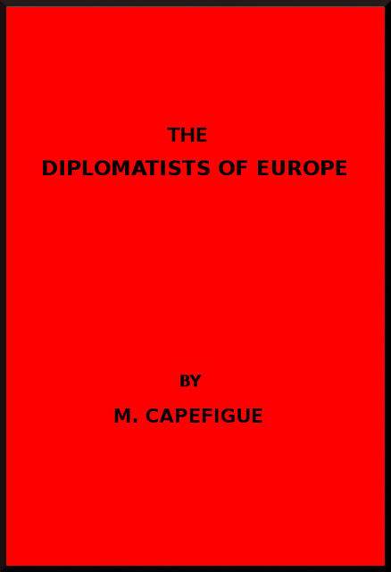 The Diplomatists of Europe, M. Capefigue